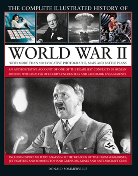 Hardcover The Complete Illustrated History of World War II: An Authoritative Account of the Deadliest Conflict in Human History, with Details of Decisive Encoun Book