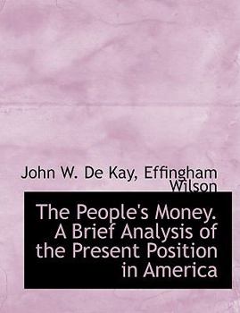 The People's Money a Brief Analysis of the Present Position in Americ