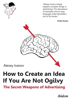 Paperback How to Create an Idea If You Are Not Ogilvy: The Secret Weapons of Advertising Book