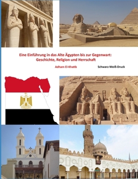Eine Einführung in das Alte Ägypten bis zur Gegenwart: Geschichte, Religion und Herrschaft (German Edition)