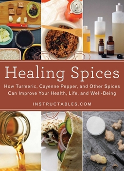 Hardcover Healing Spices: How Turmeric, Cayenne Pepper, and Other Spices Can Improve Your Health, Life, and Well-Being Book