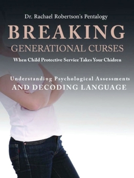 Paperback Breaking Generational Curses When Child Protective Services Takes Your Children: Understanding Psychological Assessments and Decoding Language Book