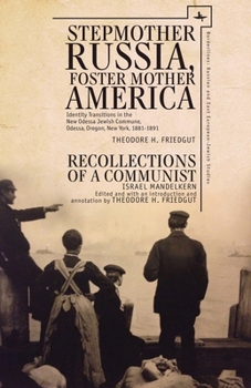 Hardcover Stepmother Russia, Foster Mother America: Identity Transitions in the New Odessa Jewish Commune, 1881-1891 & Recollections of a Communist Book