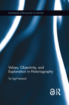 Paperback Values, Objectivity, and Explanation in Historiography Book