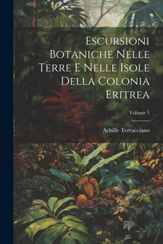 Paperback Escursioni Botaniche Nelle Terre E Nelle Isole Della Colonia Eritrea; Volume 1 [Italian] Book