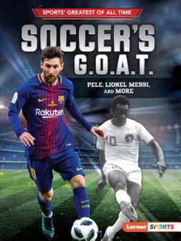 Paperback Soccer's G.O.A.T.: Pelé, Lionel Messi, and More Book