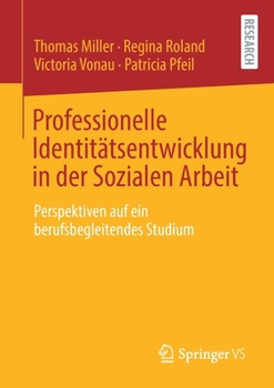 Paperback Professionelle Identitätsentwicklung in Der Sozialen Arbeit: Perspektiven Auf Ein Berufsbegleitendes Studium [German] Book