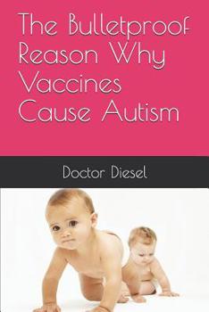 Paperback The Bulletproof Reason Why Vaccines Cause Autism Book