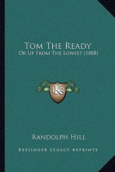 Tom The Ready: Or Up From The Lowest