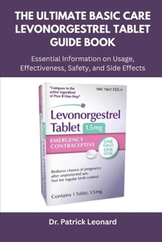 Paperback The Ultimate Basic Care Levonorgestrel Tablet Guide Book: Essential Information on Usage, Effectiveness, Safety, and Side Effects Book