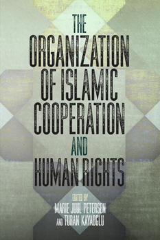 The Organization of Islamic Cooperation and Human Rights - Book  of the Pennsylvania Studies in Human Rights