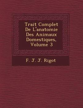 Paperback Trait Complet de L'Anatomie Des Animaux Domestiques, Volume 3 [French] Book