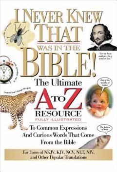 Paperback I Never Knew That Was in the Bible: The Ultimate A to Z(r) Resource Series Book