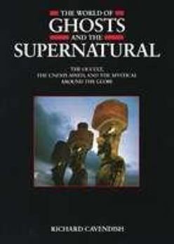 Hardcover The World of Ghosts and the Supernatural: The Occult, the Unexplained and the Mystical Around the Globe Book