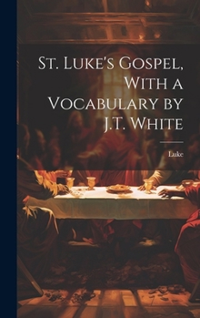 Hardcover St. Luke's Gospel, With a Vocabulary by J.T. White Book