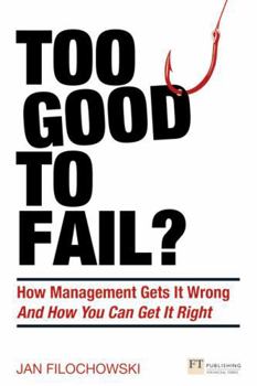 Paperback Too Good to Fail?: How Management Gets It Wrong & How You Can Get It Right (Financial Times Series) Book
