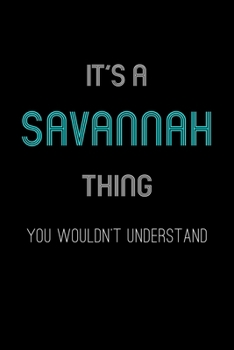It's A Savannah Thing, You Wouldn't Understand: Personalized Notebook Journal With Name Blank Lined Customized Diary Logbook Gifts