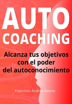 Paperback Autocoaching: Todo lo que necesitas saber para llegar a ser imparable [Spanish] Book