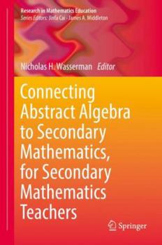 Hardcover Connecting Abstract Algebra to Secondary Mathematics, for Secondary Mathematics Teachers Book