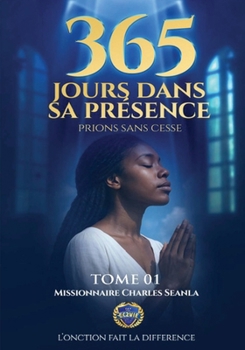 365 JOURS DANS SA PRESENCE: PRIONS SANS CESSSE (French Edition)