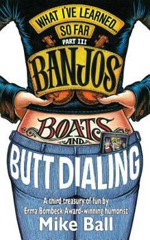 Paperback What I've Learned... So Far Part III: Banjos, Boats & Butt Dialing Book