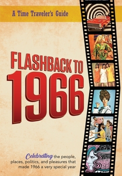 Paperback Flashback to 1966 - A Time Traveler's Guide: Celebrating the people, places, politics and pleasures that made 1966 a very special year. Perfect birthd Book