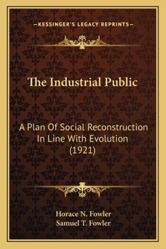 Paperback The Industrial Public: A Plan Of Social Reconstruction In Line With Evolution (1921) Book