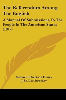 Paperback The Referendum Among The English: A Manual Of Submissions To The People In The American States (1912) Book