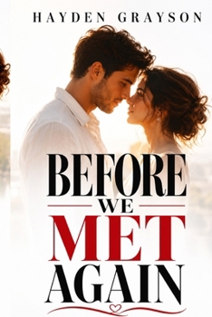 Before We Met Again: A Heartbreaking Novel of Lost Love, Second Chances, and Finding Your Way Back (The Second Chances Series)