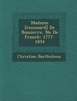 Paperback Madame [Renouard] de Bussierre, N E de Franck: 1777-1854 [French] Book