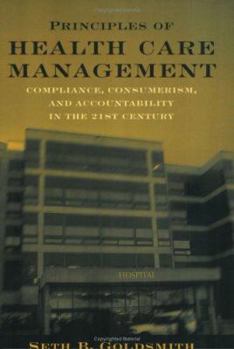 Paperback Principles of Health Care Management: Compliance, Consumerism, and Accountability in the 21st Century Book