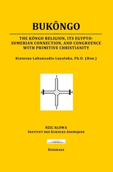 Paperback Bukôngo: The Kôngo religion, its Egypto-Sumerian connection, and congruence with primitive Christianity Book