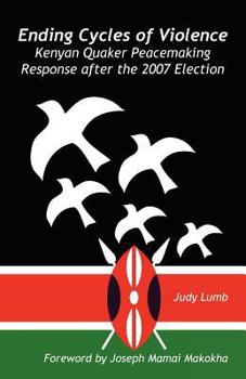 Paperback Ending Cycles of Violence: Kenyan Quaker Peacemaking Response After the 2007 Election Book
