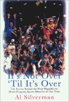 Hardcover It's Not Over 'Til It's Over: The Stories Behind Most Magnificent Heart Rending Sports Miracles Our Time Book