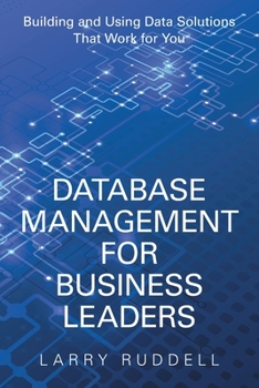 Paperback Database Management for Business Leaders: Building and Using Data Solutions That Work for You Book