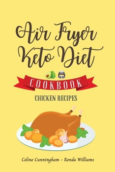 Paperback Air Fryer and Keto Diet Cookbook - Chicken Recipes: The Easiest Way to Lose Weight Quickly. 92 Delicious Recipes for Increase your Energy and Start Yo Book