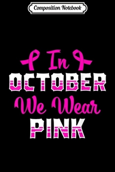 Composition Notebook: In October We Wear Pink Breast Cancer Awareness Pink Ribbon  Journal/Notebook Blank Lined Ruled 6x9 100 Pages