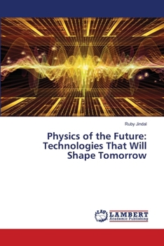 Physics of the Future: Technologies That Will Shape Tomorrow