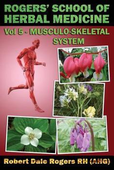 Paperback Rogers' School of Herbal Medicine Volume Five: Musculo-Skeletal System Book