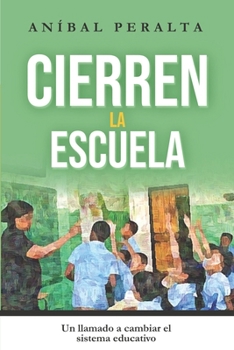 Paperback Cierren la escuela: Un llamado a cambiar el sistema educativo [Spanish] Book