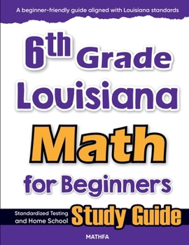 Paperback 6th Grade Louisiana Math for Beginners: Standardized Testing and Home school Study Guide Book