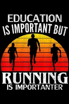 Education Is Important But Running Is Importanter: Retro Education Is Important But Running Is Importanter Gift  Journal/Notebook Blank Lined Ruled 6x9 100 Pages