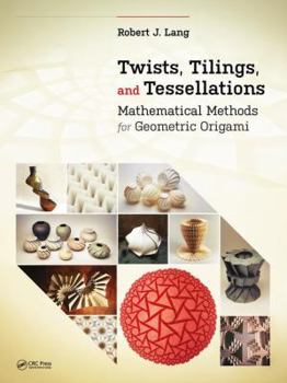 Paperback Twists, Tilings, and Tessellations: Mathematical Methods for Geometric Origami Book