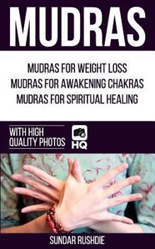 Paperback Mudras: Mudras for Weight Loss, Mudras for Awakening Chakras, Mudras for Healing (Mudras - Chakras - Mudra yoga) Book