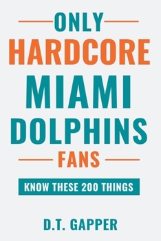 Paperback Only HARDCORE Miami Dolphins Fans Know These 200 Things Book