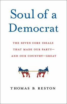 Soul of a Democrat: The Seven Core Ideals That Made Our Party - And Our Country - Great