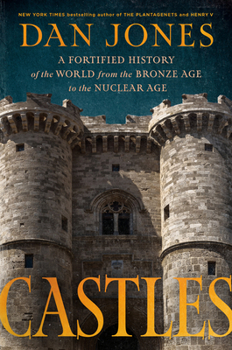 Castles: A Fortified History of the World from the Bronze Age to the Nuclear Age