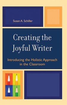 Paperback Creating the Joyful Writer: Introducing the Holistic Approach in the Classroom Book