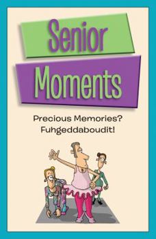 Paperback Senior Moments: Precious Memories? Fuhgeddaboudit! Book