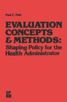 Paperback Evaluation Concepts & Methods: Shaping Policy for the Health Administrator Book
